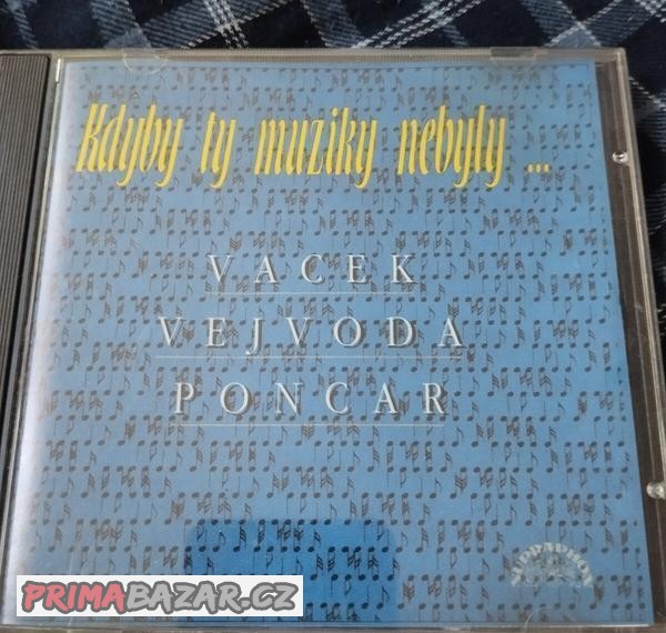 CD - Kdyby ty muziky nebyly - Vacek, Vejvoda, Poncar
